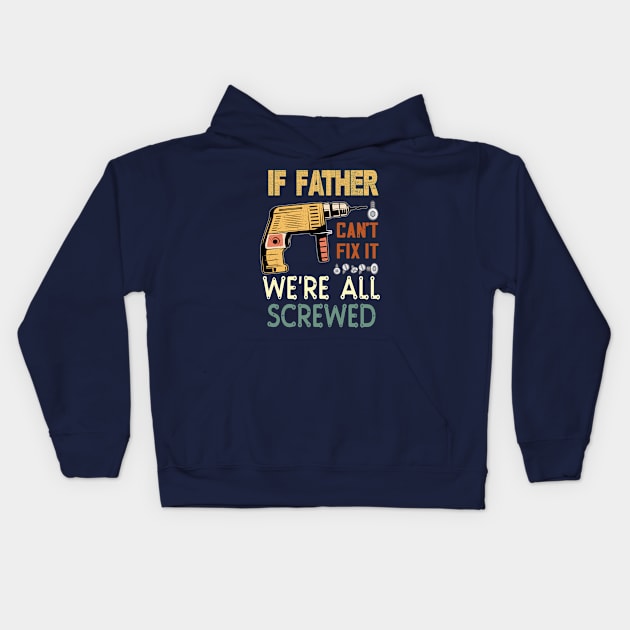 if father cant fix it we are all screwed...fathers day gift Kids Hoodie by DODG99